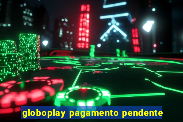 globoplay pagamento pendente